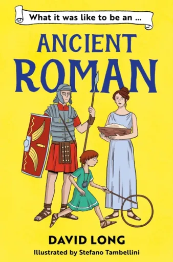 What It Was Like to be an Ancient Roman - David Long