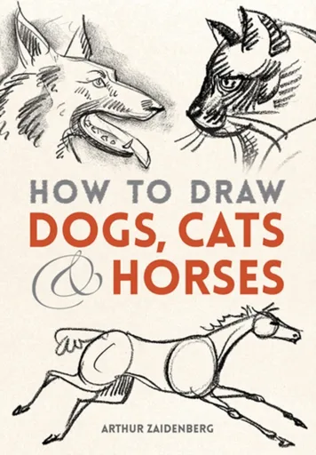 How to Draw Dogs, Cats, and Horses - Arthur Zaidenberg