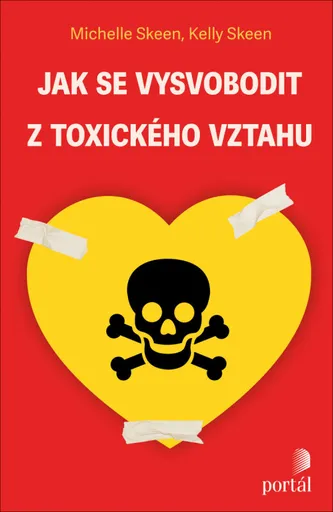 Jak se vysvobodit z toxického vztahu - Michelle Skeen, Kelly Skeen