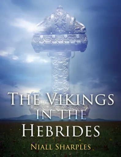 The Vikings in the Hebrides - Niall Sharples