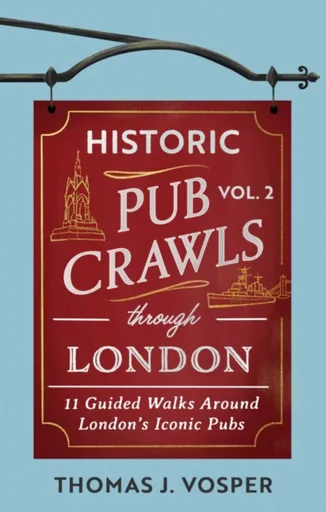 Historic Pub Crawls Through London, Vol. 2 - Thomas J. Vosper