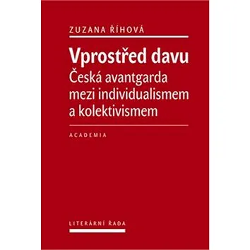 Vprostřed davu: Česká avantgarda mezi individualismem a kolektivismem (978-80-200-2549-4)