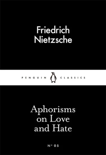 Aphorisms on Love and Hate - Friedrich Nietzsche