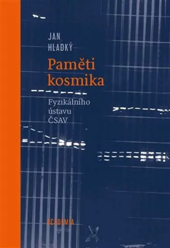 Paměti kosmika Fyzikálního ústavu ČSAV - Jan Hladký