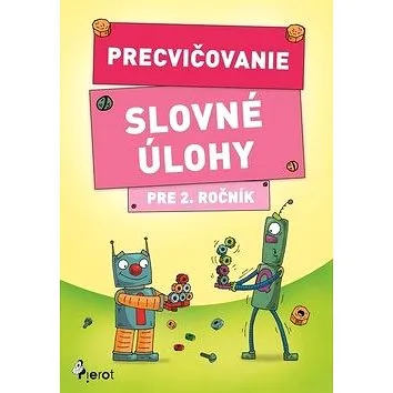 Precvičovanie Slovné úlohy pre 2. ročník (978-80-7353-627-5)