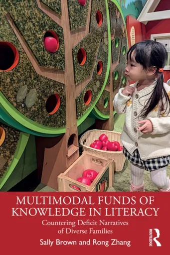 Multimodal Funds of Knowledge in Literacy - Sally Brownová, Rong  Zhang