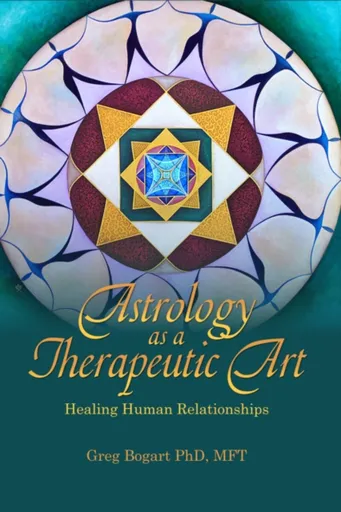 Astrology as a Therapeutic Art: Healing Human Relationships - Greg Bogart