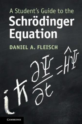 A Student's Guide to the Schrodinger Equation - Daniel A.  Fleisch