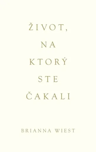 Život, na ktorý ste čakali - Brianna Wiest