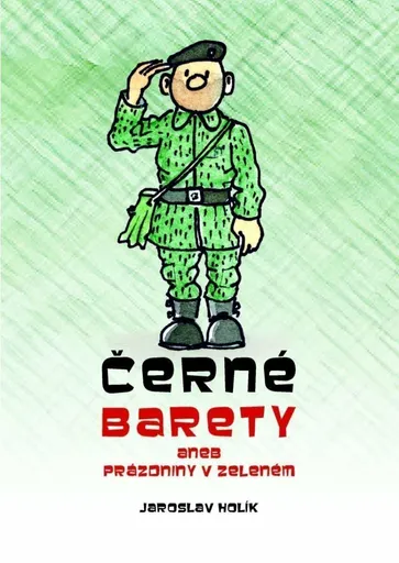 Černé barety aneb Prázdniny v zeleném - Jaroslav Holík