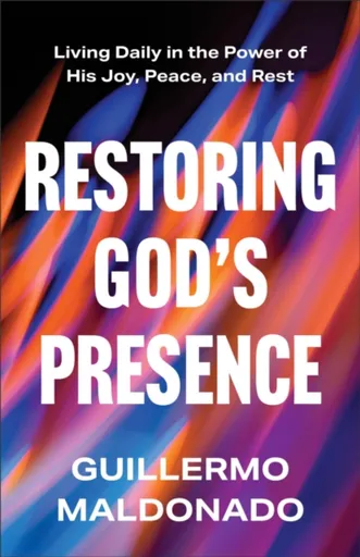 Restoring God's Presence - Guillermo Maldonado