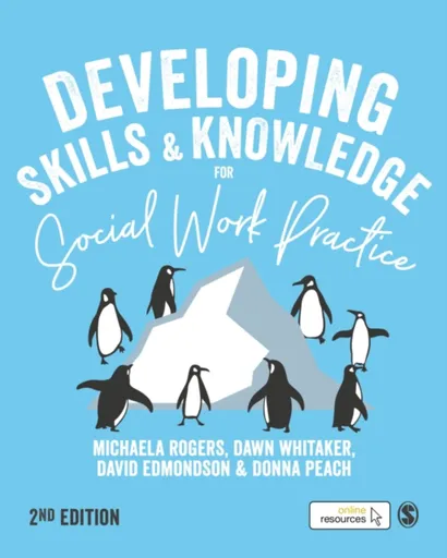 Developing Skills and Knowledge for Social Work Practice - David Edmondson, Michaela Rogers, Donna Peach, Dawn Whitaker