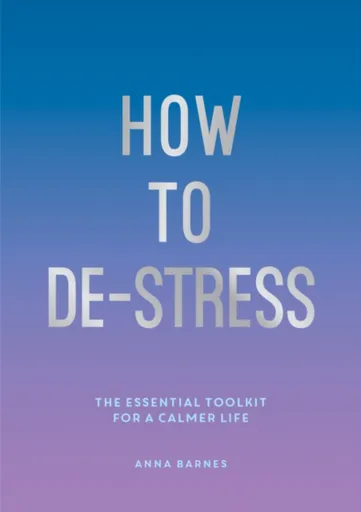 How to De-Stress - Anna Barnes