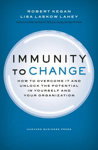 Immunity to Change - Lisa Laskow Lahey, Robert Kegan
