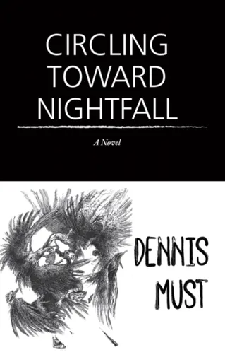 Circling Toward Nightfall - Dennis Must