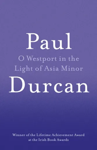 O Westport In The Light Of Asia Minor - Paul Durcan