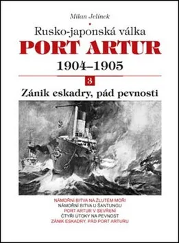 Port Artur 1904-1905 3. díl Zánik eskadry, pád pevnosti - Milan Jelínek