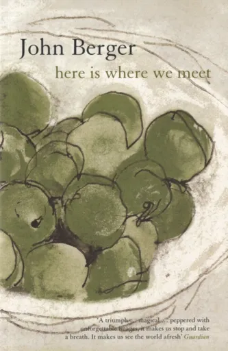 Here is Where We Meet - John Berger