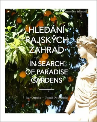 Hledání rajských zahrad / In search of Paradise gardens - Ivar Otruba, Tomáš Popelínský