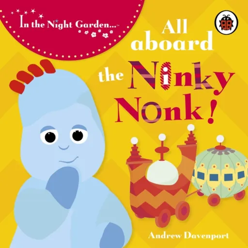 In the Night Garden: All Aboard the Ninky Nonk - In the Night Garden