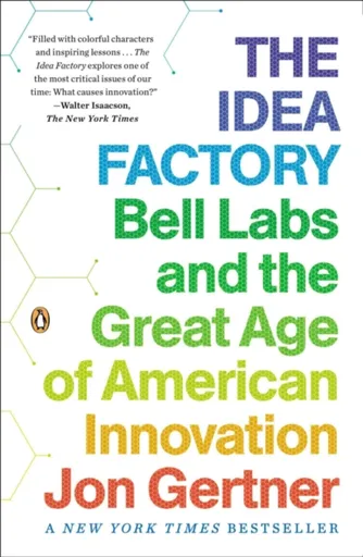 The Idea Factory - Jon Gertner