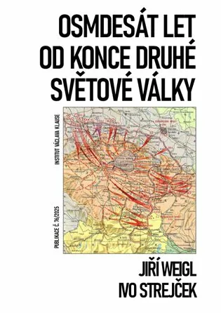 Osmdesát let od konce druhé světové války - Jiří Weigl, Ivo Strejček