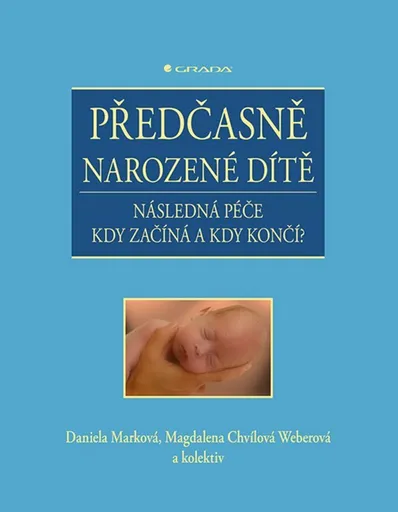 Předčasně narozené dítě - Následná péče kdy začíná a kdy končí? - Daniela Marková, Magdalena Chvílová Weberová