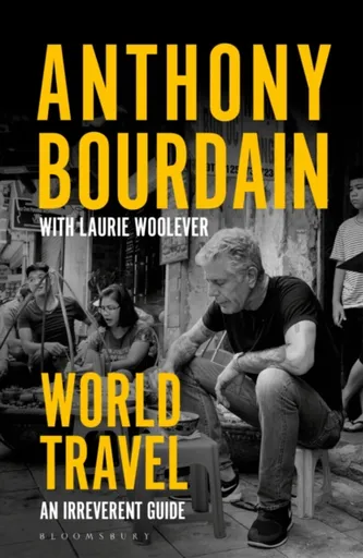 World Travel - Anthony Bourdain, Laurie Wooleverová
