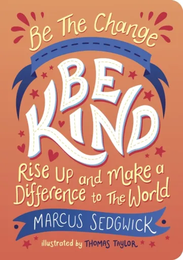 Be The Change - Be Kind - Marcus Sedgwick, Thomas Taylor