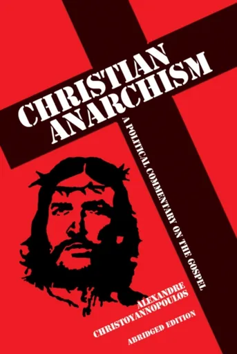 Christian Anarchism - Alexandre Christoyannopoulos
