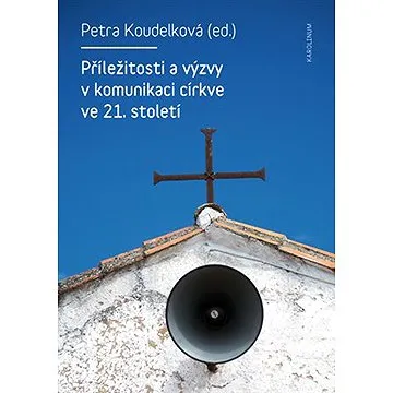 Příležitosti a výzvy v komunikaci církve v 21. století (9788024627892)