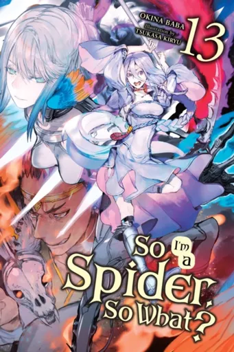 So I'm a Spider, So What?, Vol. 13 (light novel) - Jenny McKeon, Okina Baba, Tsukasa Kiryu