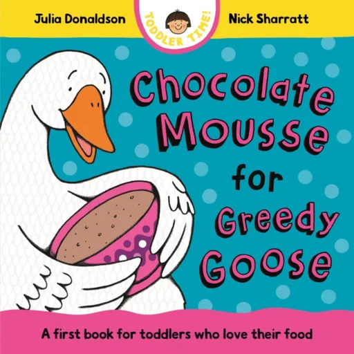 Chocolate Mousse for Greedy Goose - Julia Donaldsonová