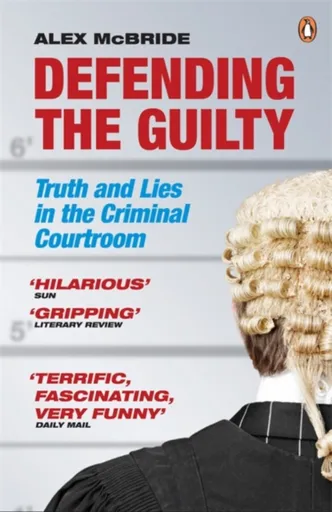 Defending the Guilty - Alex Mcbride