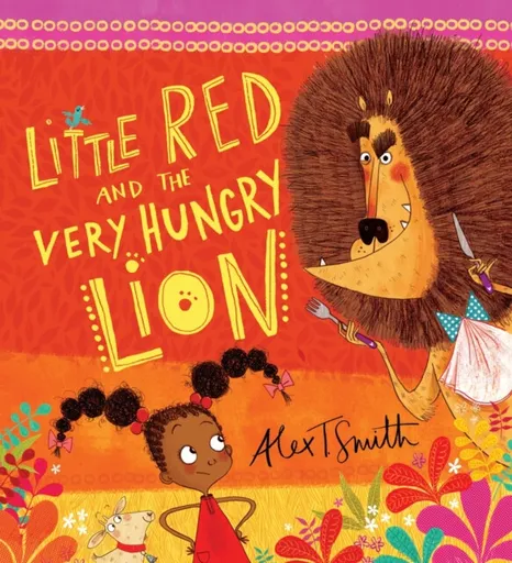 Little Red and the Very Hungry Lion - Alex T. Smith
