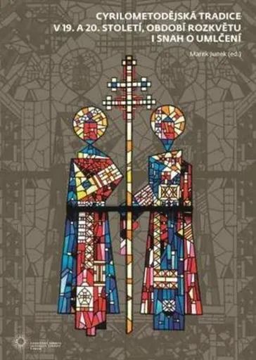 Cyrilometodějská tradice v 19. a 20. století, období rozkvětu i snah o umlčení - Marek Junek