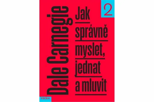 Jak správně myslet, jednat a mluvit - Dale Carnegie