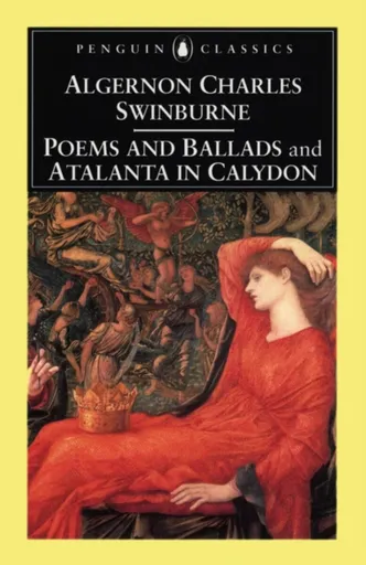 Poems and Ballads & Atalanta in Calydon - Algernon Charles Swinburne