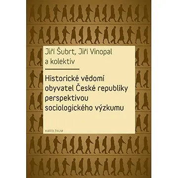 Historické vědomí obyvatel České republiky perspektivou sociologického výzkumu (9788024627250)