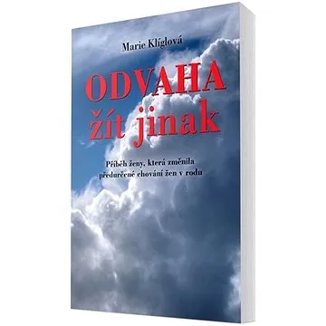 Odvaha žít jinak: Příběh ženy, která změnila předurčené chování žen v rodu (978-80-88298-93-9)
