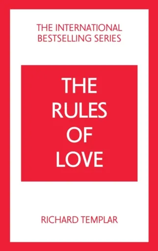 The Rules of Love: A Personal Code for Happier, More Fulfilling Relationships - Richard Templar