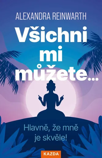 Všichni mi můžete… Hlavně, že mně je skvěle! - Alexandra Reinwarthová