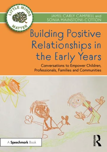 Building Positive Relationships in the Early Years - Jamel Carly Campbell, Sonia Mainstone-Cotton
