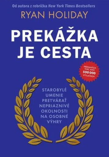 Prekážka je cesta - Ryan Holiday