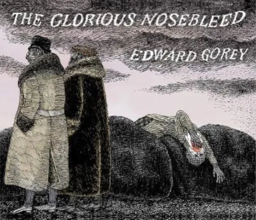 EDWARD GOREY THE GLORIOUS NOSEBLEED - Edward Gorey