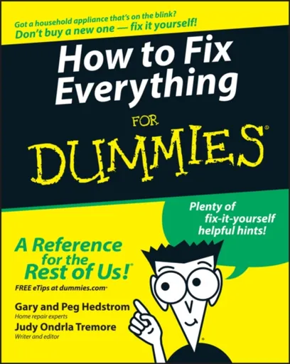How to Fix Everything For Dummies - Gary Hedstrom, Peg Hedstrom, Judy Ondrla Tremore