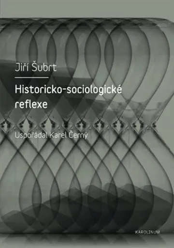 Historicko-sociologické reflexe - Karel Černý, Jiří Šubrt