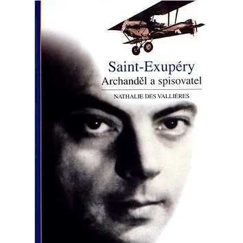 Saint-Exupéry: Archanděl a spisovatel (80-7323-114-X)