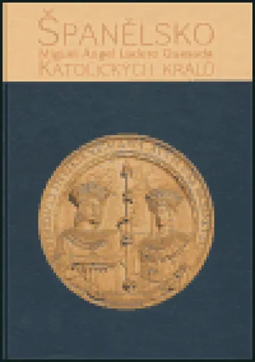 Španělsko Katolických králů - Miguel Ángel Ladero Quesada