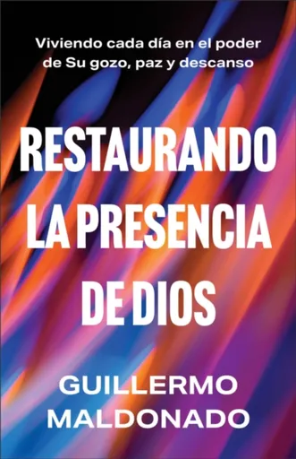 Restaurando la presencia de Dios - Guillermo Maldonado
